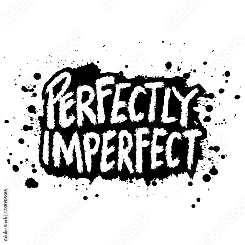 Perfectly Imperfect. Grunge brush lettering.