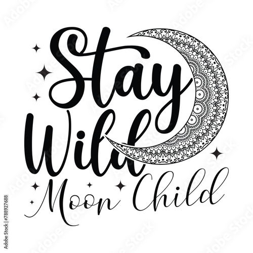 Stay Wild Moon Child T-shirt Quotes Vector Design Illustration Clipart Eps 
