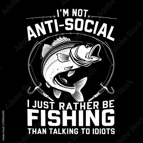 2024 fishing typography illustration, I'm not antisocial i just rather be fishing than talking to idiots