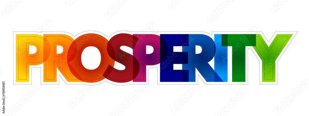 Prosperity is state of success, especially financial or material success, colourful text concept background Prosperity is state of success, especially financial or material success, colourful text concept background