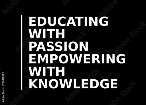 Educating With Passion Empowering With Knowledge Simple Typography With Black Background