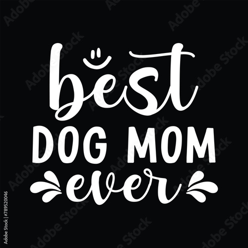 Best dog mom ever, Best dog, mom, dog, mom svg, funny, tshirts