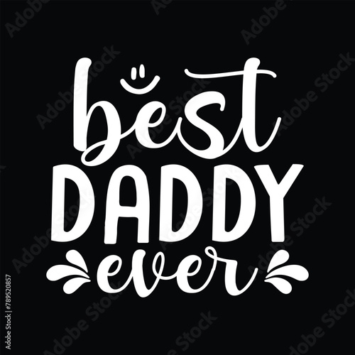 Best daddy ever, dad svg, best dad, tshirts, daddy, funny