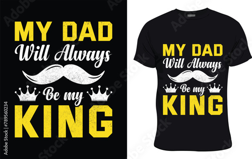 My Dad Will Always Be My King colorful graphic t shirt fathers day t shirt design
