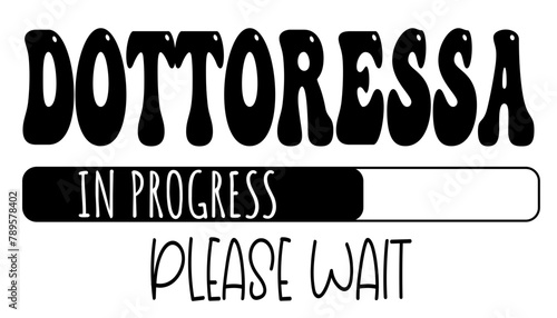 Dottoressa - in progress….please wait - University student - Vector Graphics future work - working profession.- presentations, stickers, banner, icons, stickers, sublimazione, key rings, cricut
