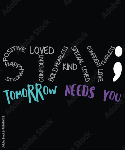Stay Tomorrow Needs You Suicide Prevention, Mental Health Awareness shirt