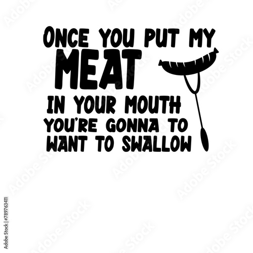 Once you put my meat in your mouth you're gonna want to swallow SVG