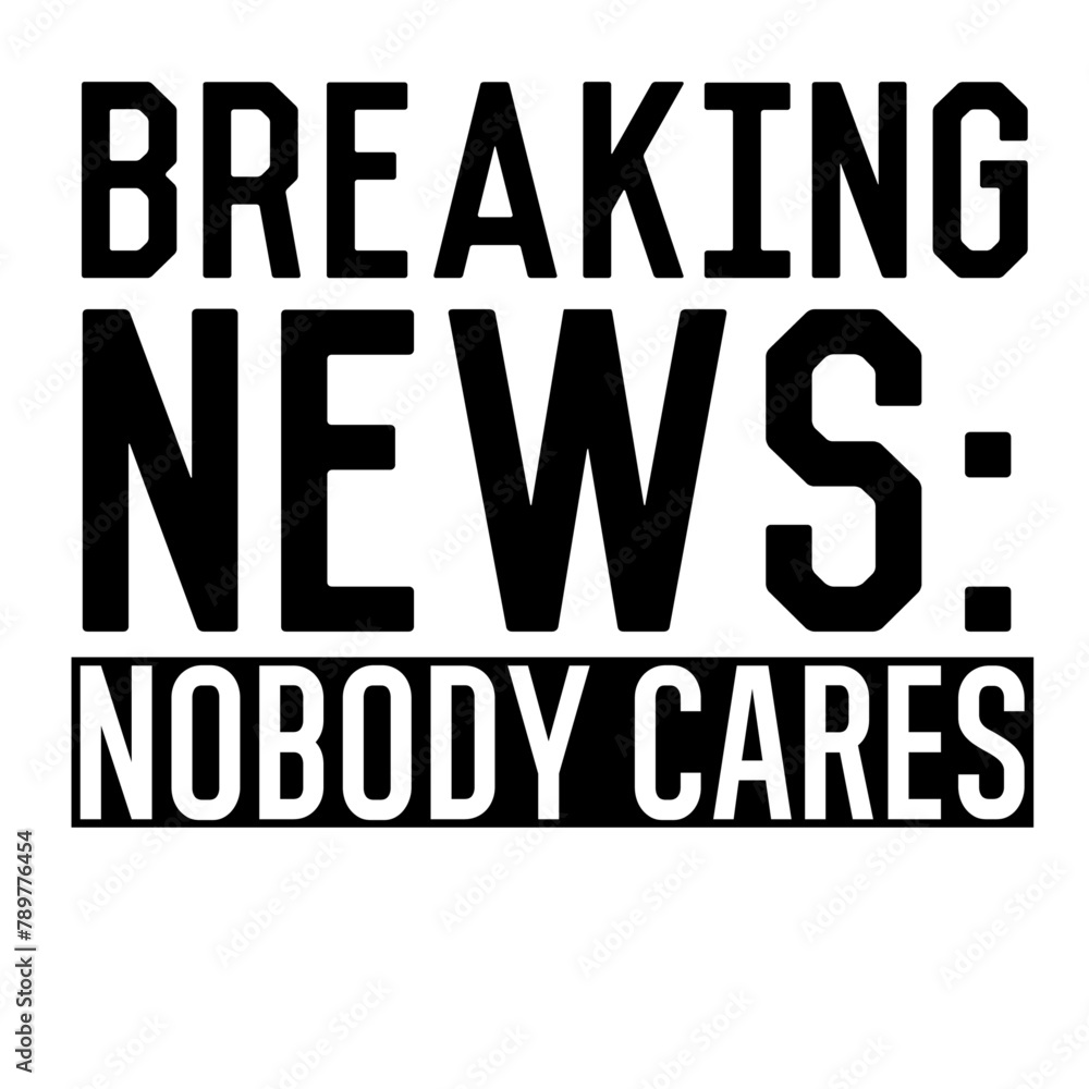 Breaking News- Nobody Cares SVG