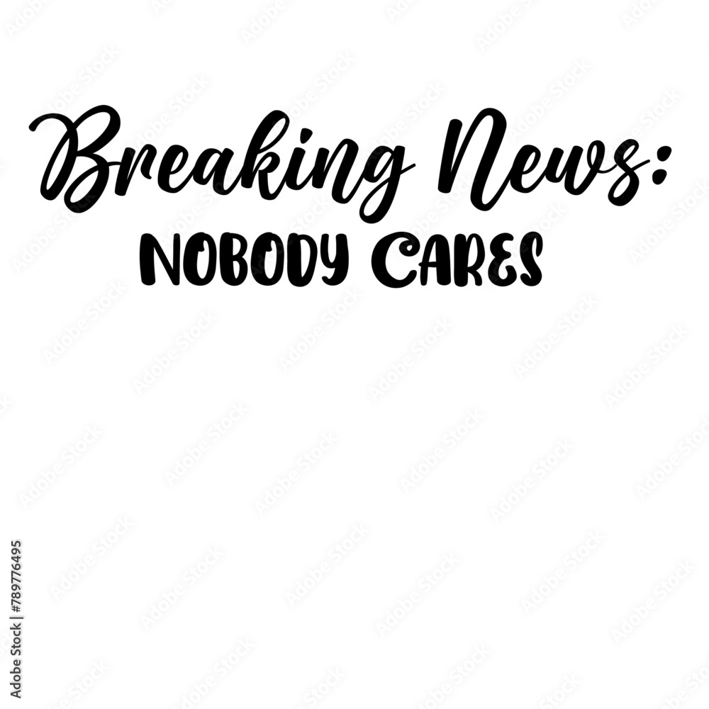 Breaking News- Nobody Cares SVG Breaking News- Nobody Cares SVG