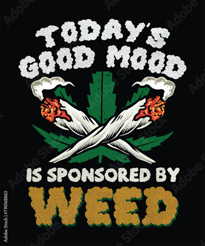 Today's Good Mood is sponsored by Weed, Cannabis t-shirt design, cannabis march graphics design