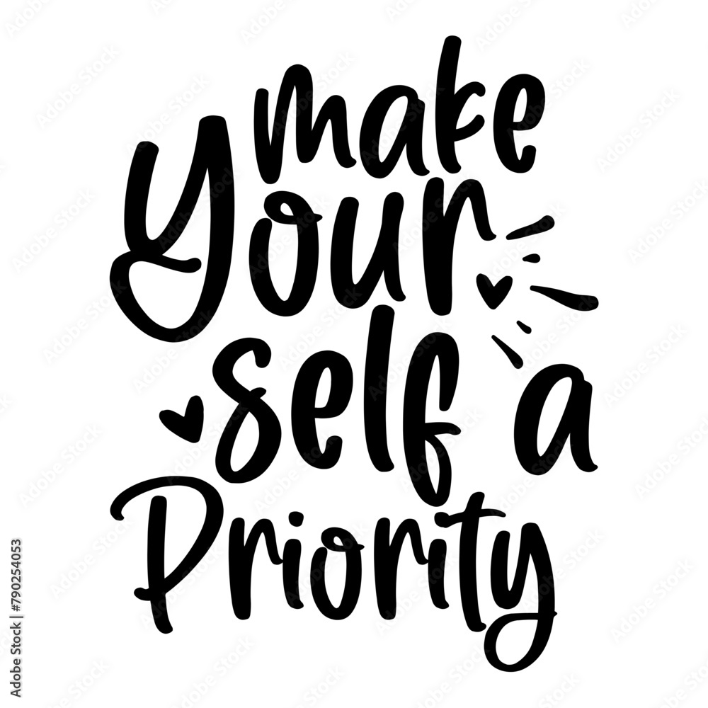 Make yourself a priority Make yourself a priority