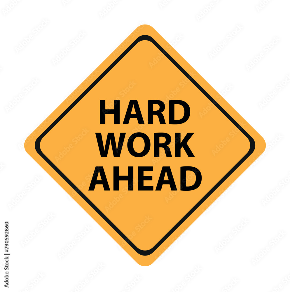 Hard work ahead street sign. Vector file also available. Hard Work Ahead Hard work ahead street sign. Vector file also available. Hard Work Ahead