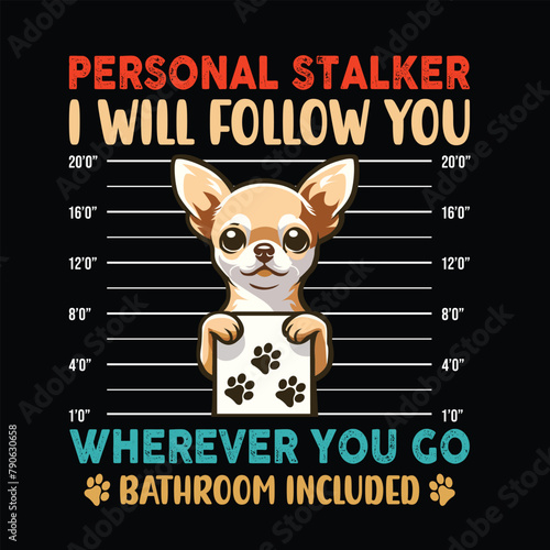 Chihuahua Personal Stalker T-shirt Design Vector
