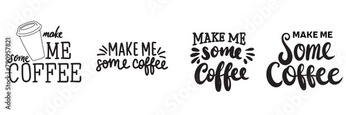 Collection of Make Me Some Coffee text banner. Hand drawn vector art.