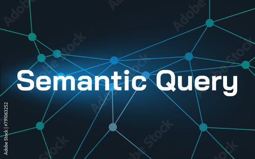 Semantic Query lettering, connected dots and dark blue background with lights in the background, linked data, structured data, database, Web 3.0, semantic web, pattern