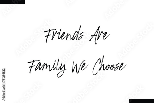 Friends are family we choose calligraphy text food saying