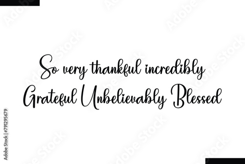 So very thankful incredibly grateful unbelievably blessed typography food saying text