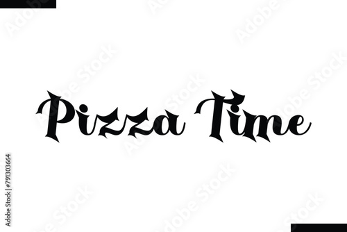 Pizza time food sayings typographic text