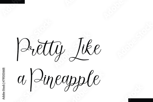 Pretty like a pineapple food sayings typographic text