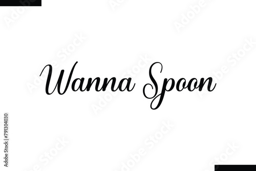 Wanna spoon food sayings typographic text