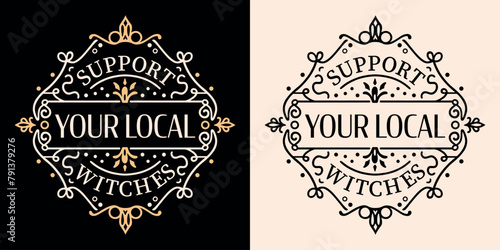 Support your local witches round badge sticker lettering art. Modern witch coven moon child funny quotes for spiritual girls aesthetic. Dark academia retro witchy text shirt design and print vector.