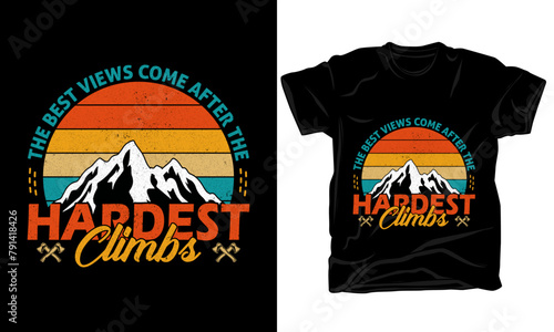 The best views come after the hardest climbs t shirt design