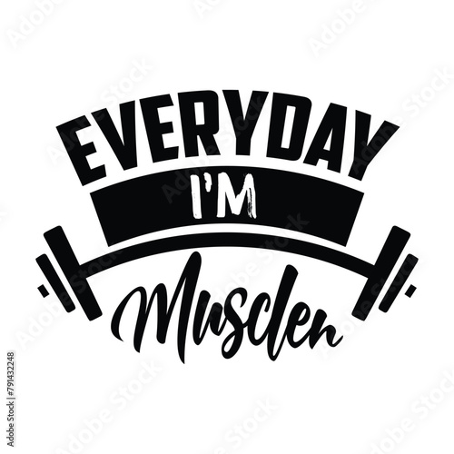 everyday I'm musclen