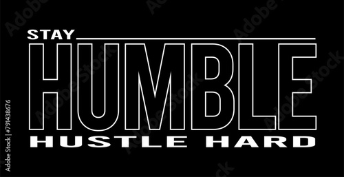 Stay Humble Hustle Hard Inspirational Quotes Slogan Typography for Print t shirt Design Graphic Vector