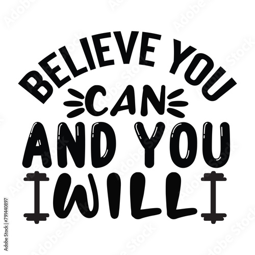 believe you can and you will