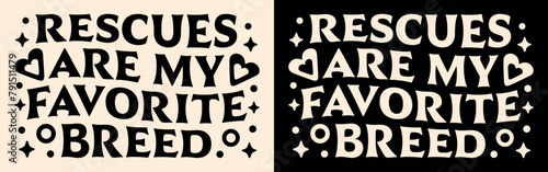 Rescues are my favorite breed adopt foster dog cat moms owner lover quotes gifts clothing. Groovy lettering retro vintage aesthetic text vector for women girls shirt design sticker printable cut file.