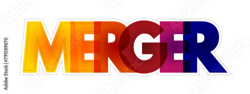 Merger - takes place when two companies combine to form a new company, colourful text concept background