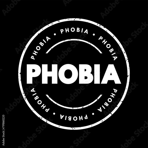 Phobia - anxiety disorder defined by a persistent and excessive fear of an object or situation, text concept stamp