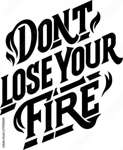 Don't lose your fire typography illustration