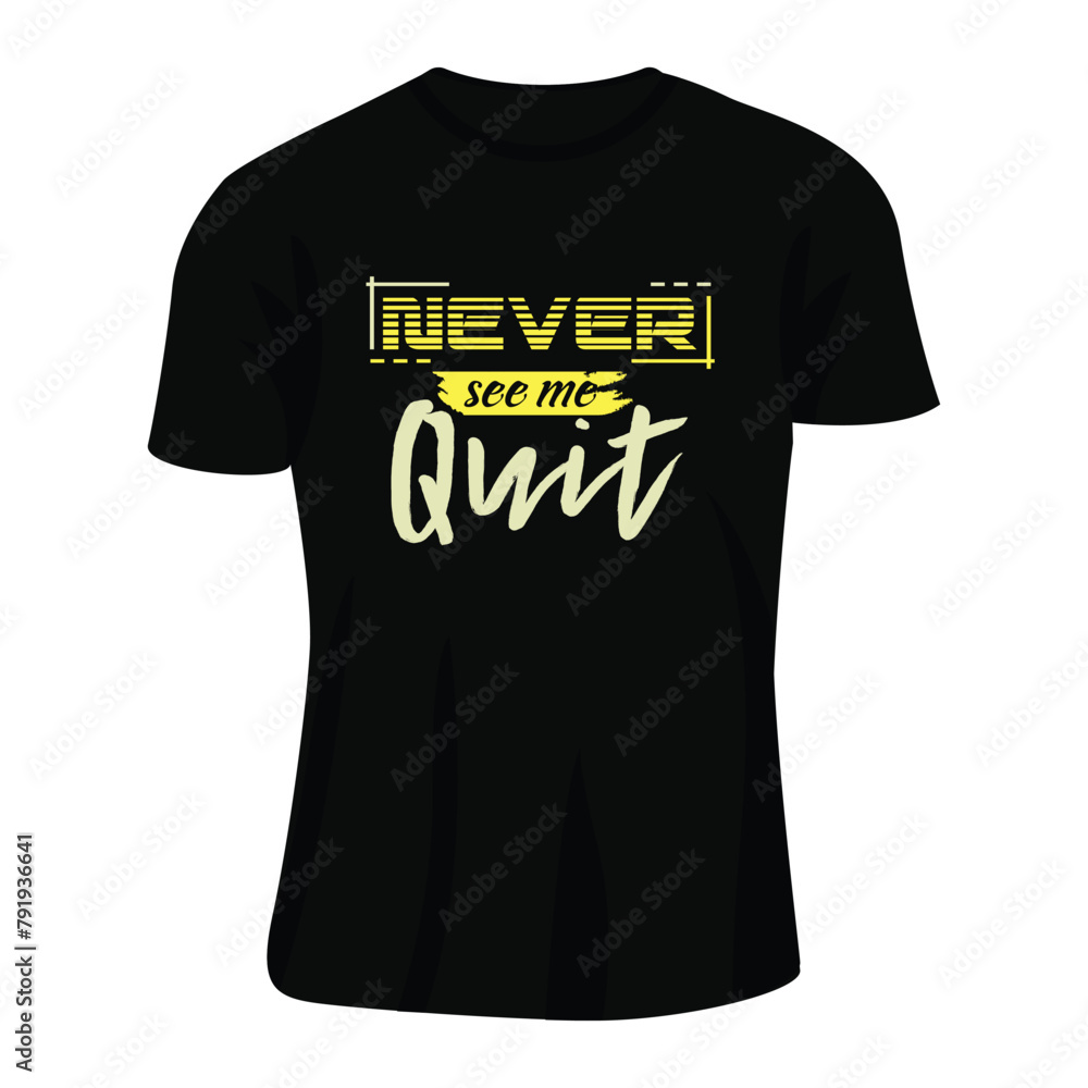 t-shirt with a message never see me quit