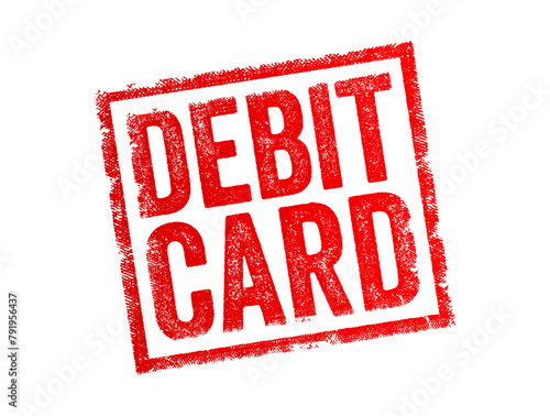 Debit Card is a payment card that allows the cardholder to make purchases and withdraw cash directly from their checking account, text concept stamp