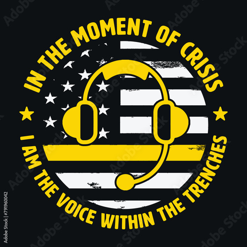 In The Moment Of Crisis I Am The Voice Within The Trenches Dispatcher Design