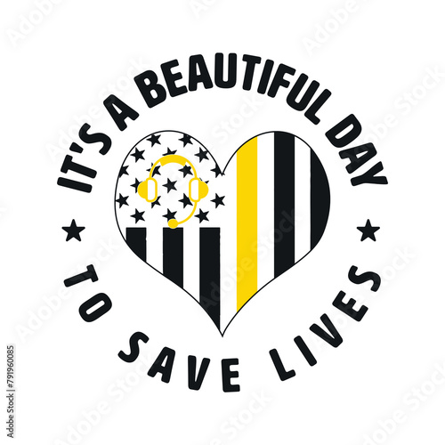 it is a beautiful day to save lives Dispatcher t-shirt design