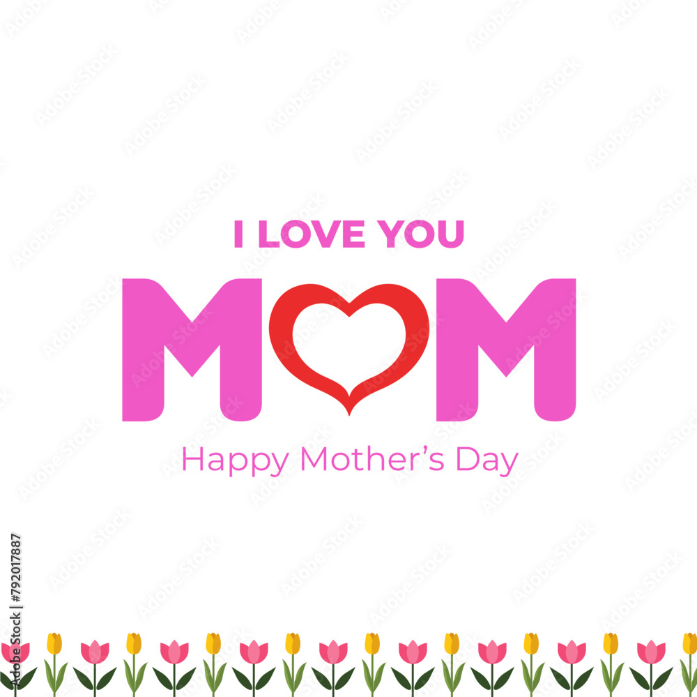 Happy Mother's Day. I love you Mom. Happy Mother's Day Vector Heart and Tulips logo and gift card concept. Editable EPS file.