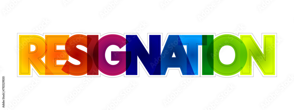 Resignation is the formal act of leaving or quitting one's office or position, colourful text concept background Resignation is the formal act of leaving or quitting one's office or position, colourful text concept background