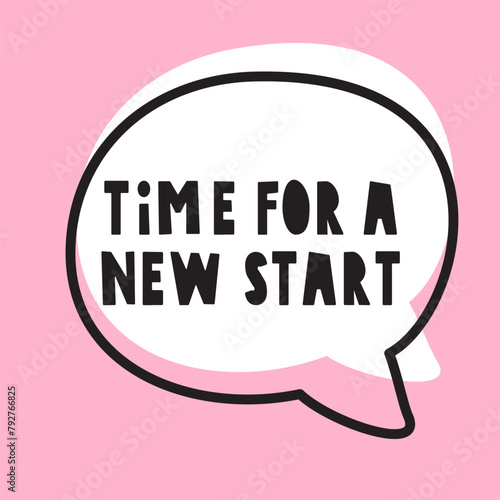 Time for a new start. Speech bubble. Hand drawn design. Illustration on pink background. © Igor