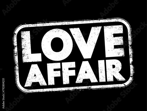 Love Affair - a romantic or passionate relationship between two people, often characterized by intense emotional and physical attraction, text concept stamp