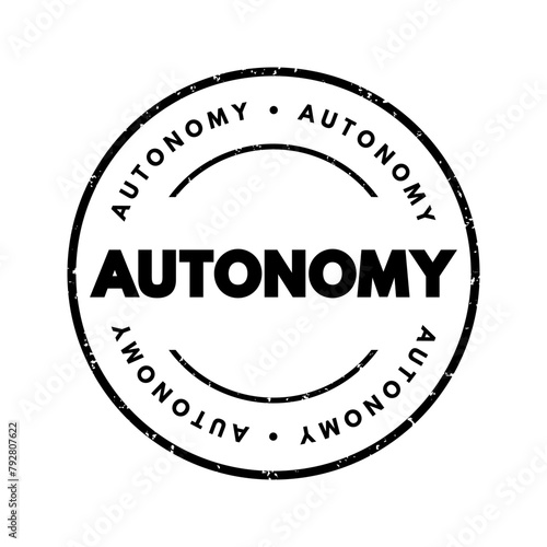 Autonomy - the ability or right of an individual, organization, or entity to govern itself, make decisions independently without external influence or control, text concept stamp