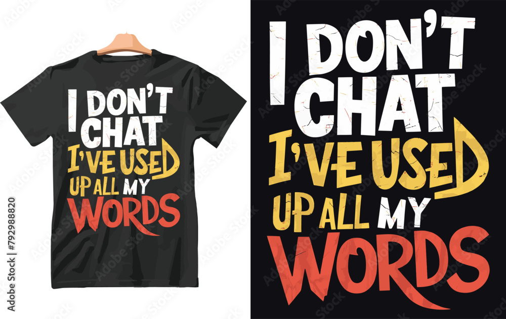 I Don't Chat I've Used Up All My Words T-Shirt Design Vector. I Don't Chat I've Used Up All My Words T-Shirt Design Vector.