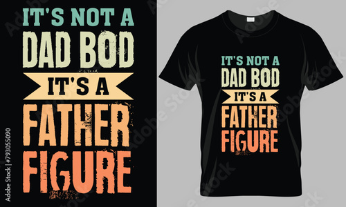 it's not a dad bod it's a father figure - Father's Day Typography T-shirt vector design. 
motivational and inscription quotes. perfect for print item and bags, posters, cards.