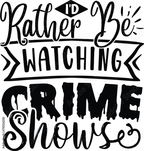 I'd rather be watching crime shows