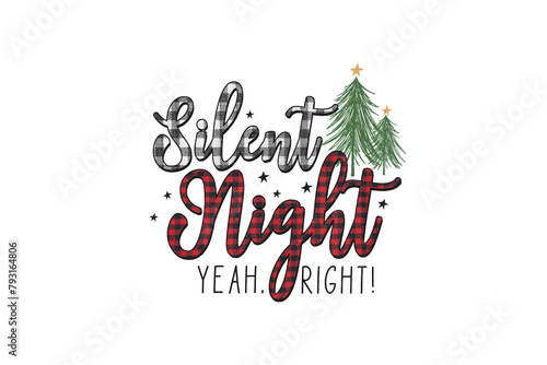 Silent night Yeah Right  Buffalo plaid Christmas sublimation Design 