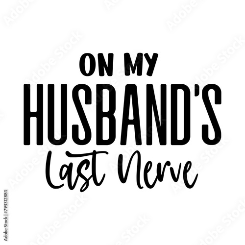 On My Husband's Last Nerve SVG