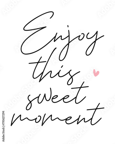 Enjoy this sweet moment Photography Overlay Quote Lettering minimal typographic art on white background
