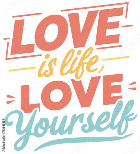 Positive fashion print "Love is life, Love yourself" on white background. For t-shirt design and other design.
