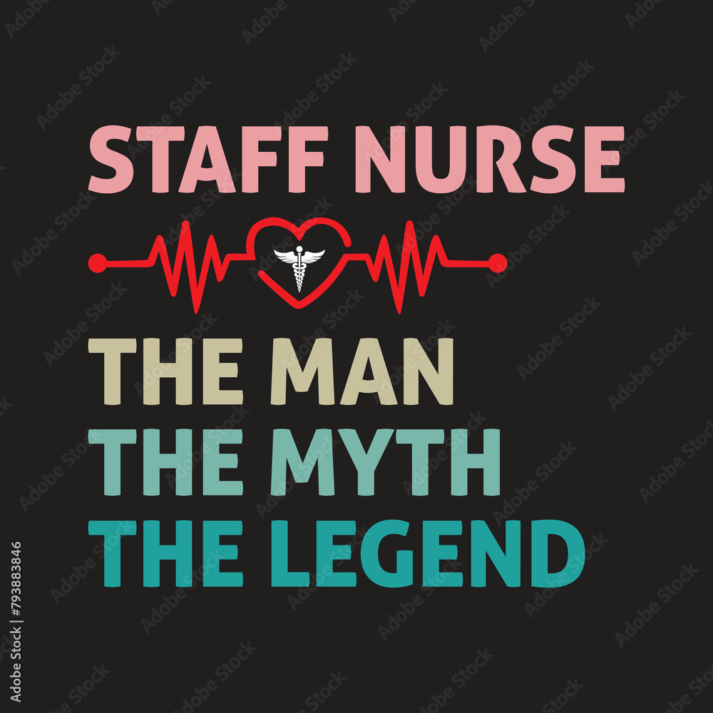 Staff Nurse The Man the Myth the Legend Typography T-shirt Design Vector Staff Nurse The Man the Myth the Legend Typography T-shirt Design Vector